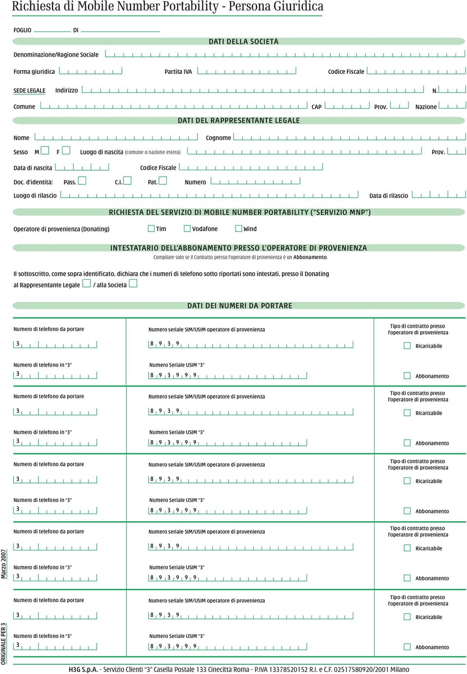 Numero Luogo di rilascio di rilascio RICHIESTA DEL SERVIZIO DI MOBILE NUMBER PORTABILITY ("SERVIZIO MNP") Operatore di provenienza (Donating) Tim Vodafone Wind INTESTATARIO DELL ABBONAMENTO PRESSO L