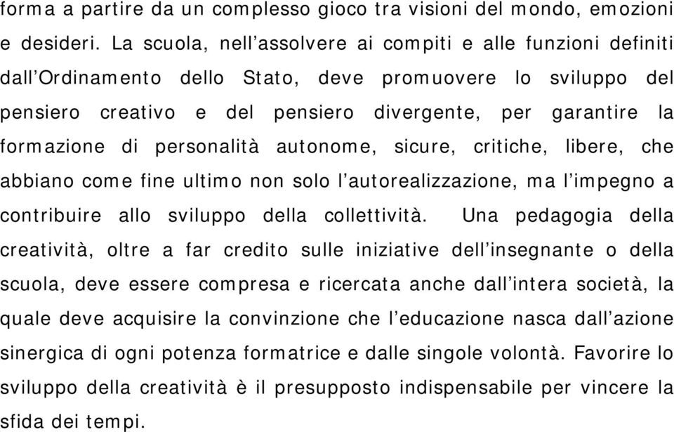 personalità autonome, sicure, critiche, libere, che abbiano come fine ultimo non solo l autorealizzazione, ma l impegno a contribuire allo sviluppo della collettività.