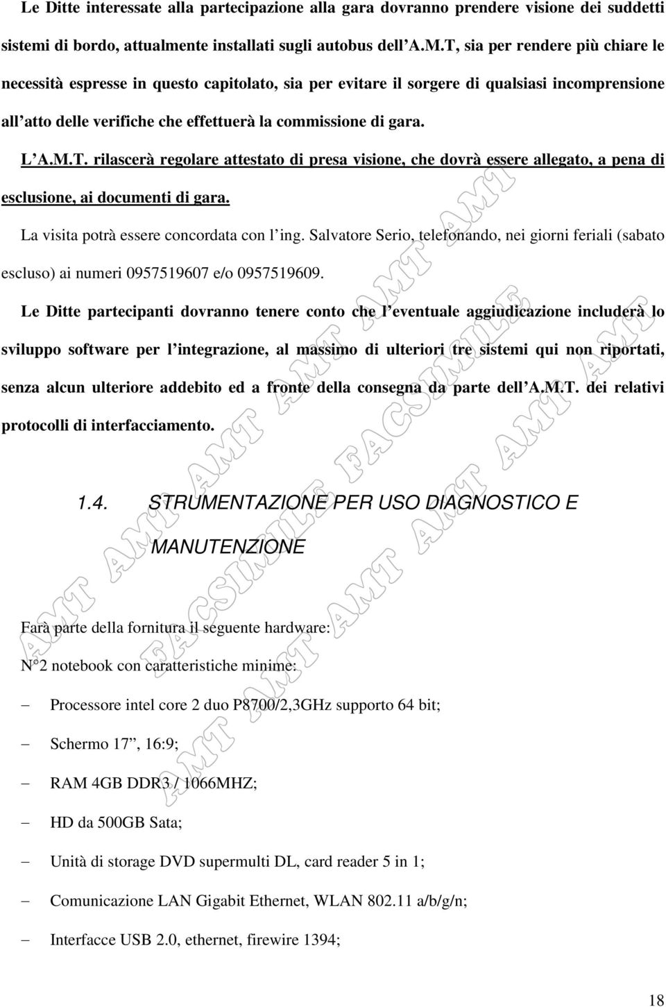 La visita ptrà essere cncrdata cn l ing. Salvatre Seri, telefnand, nei girni feriali (sabat esclus) ai numeri 0957519607 e/ 0957519609.