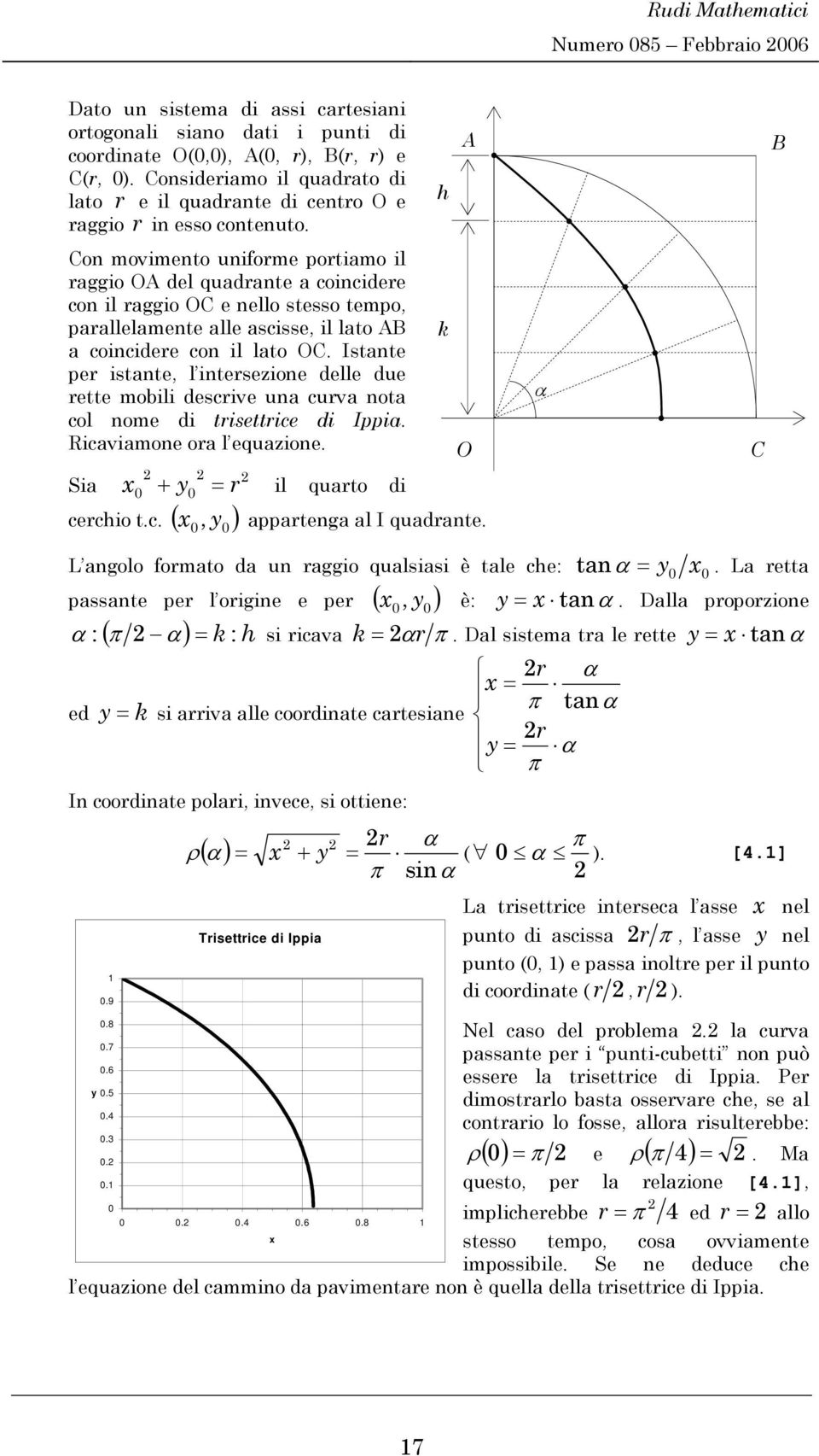 Istate per state, l tersezoe delle due rette mobl desrve ua urva ota ol ome d trsettre d Ippa. Ravamoe ora l equazoe..9.8.7.6 y.5.... Trsettre d Ippa...6.8 x h k O C Sa x y r l quarto d erho t.