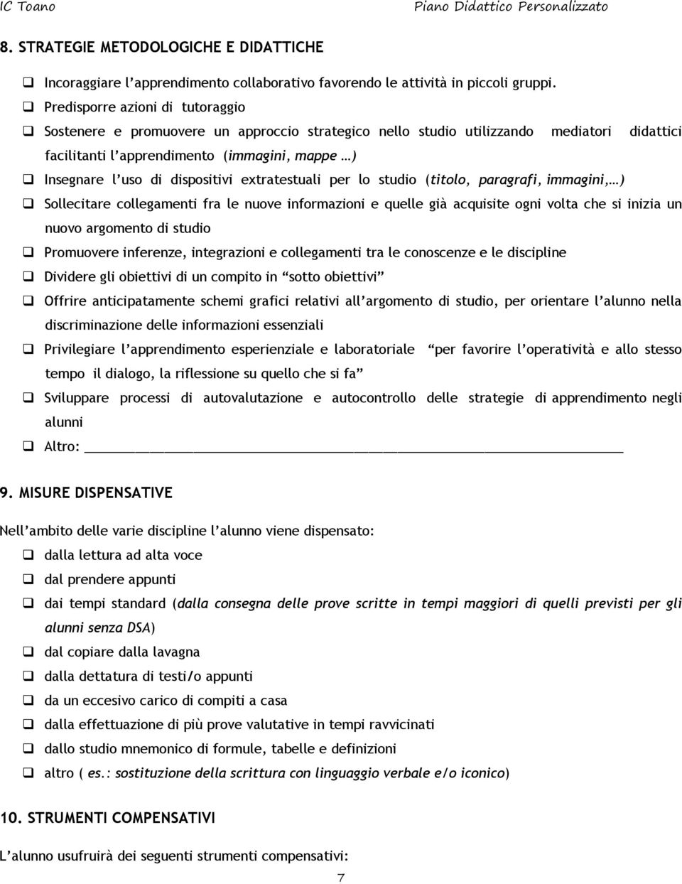 dispositivi extratestuali per lo studio (titolo, paragrafi, immagini, ) Sollecitare collegamenti fra le nuove informazioni e quelle già acquisite ogni volta che si inizia un nuovo argomento di studio