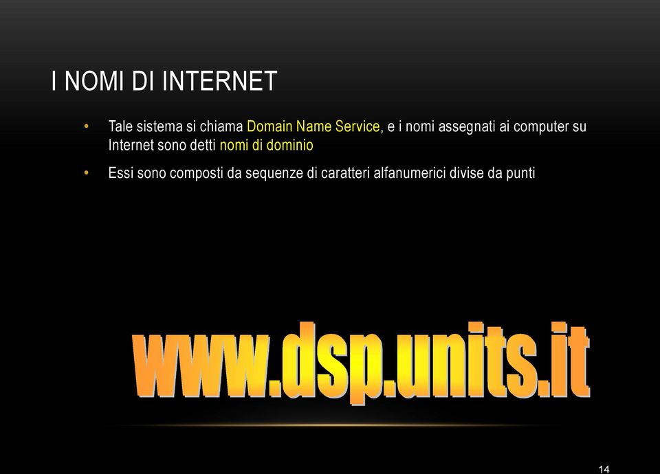 Internet sono detti nomi di dominio Essi sono