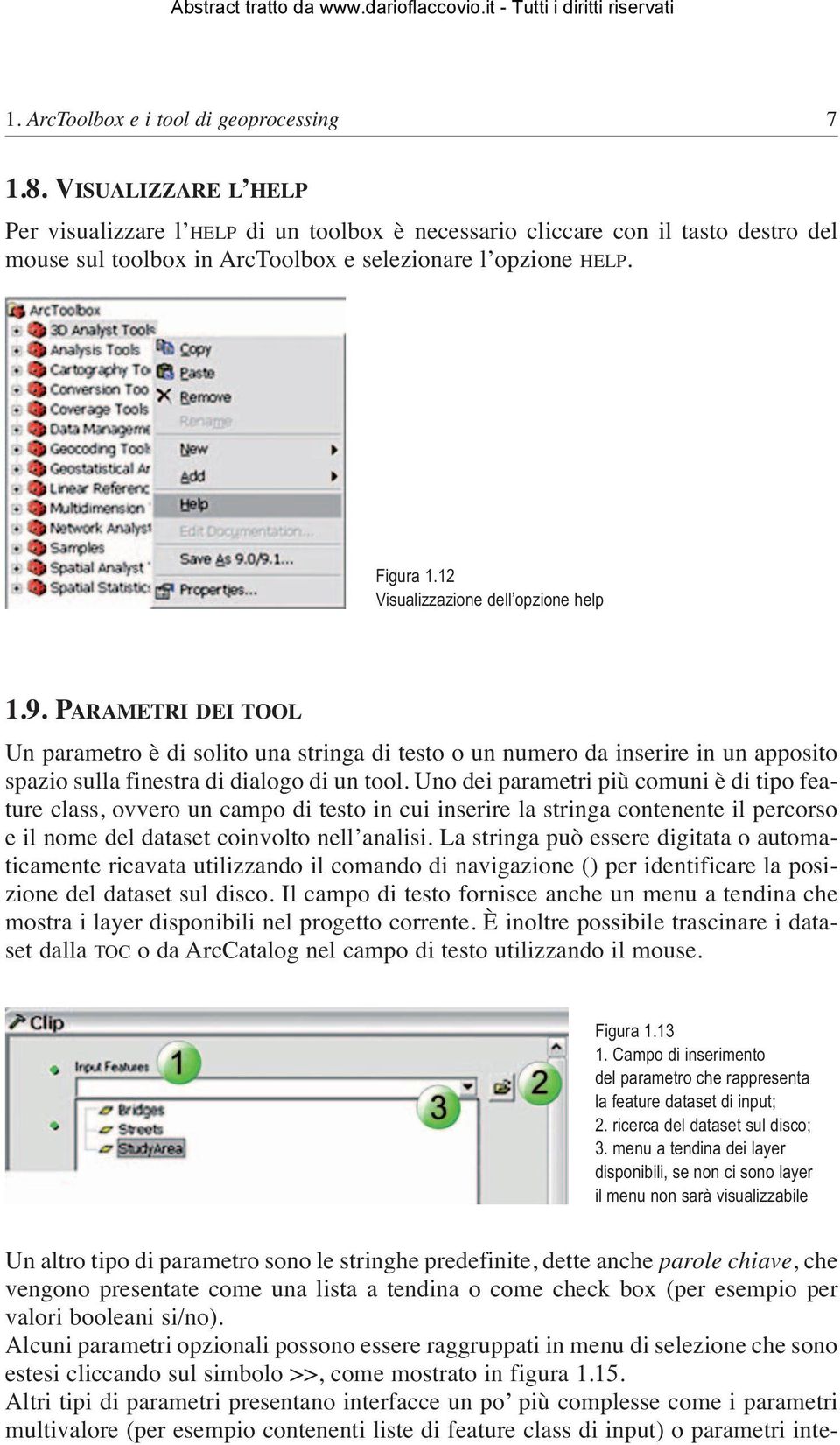 12 Visualizzazione dell opzione help 1.9. PARAMETRI DEI TOOL Un parametro è di solito una stringa di testo o un numero da inserire in un apposito spazio sulla finestra di dialogo di un tool.