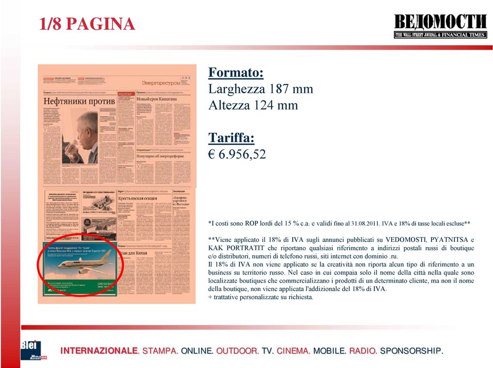 boutique e/o distributori, numeri di telefono russi, siti internet con dominio.ru. Il 18% di IVA non viene applicato se la creatività non riporta alcun tipo di riferimento a un business su territorio russo.