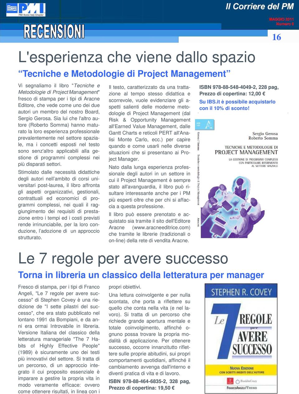 Sia lui che l'altro autore (Roberto Somma) hanno maturato la loro esperienza professionale prevalentemente nel settore spaziale, ma i concetti esposti nel testo sono senz'altro applicabili alla