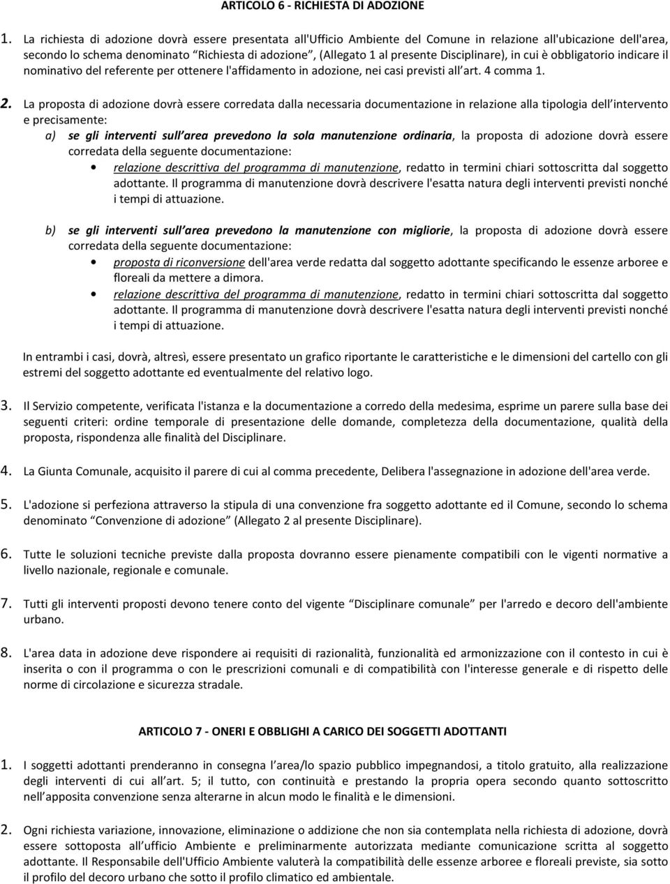 Disciplinare), in cui è obbligatorio indicare il nominativo del referente per ottenere l'affidamento in adozione, nei casi previsti all art. 4 comma 1. 2.