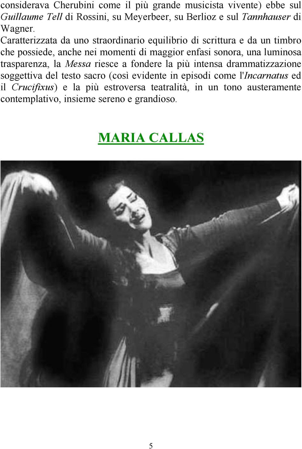 Caratterizzata da uno straordinario equilibrio di scrittura e da un timbro che possiede, anche nei momenti di maggior enfasi sonora, una