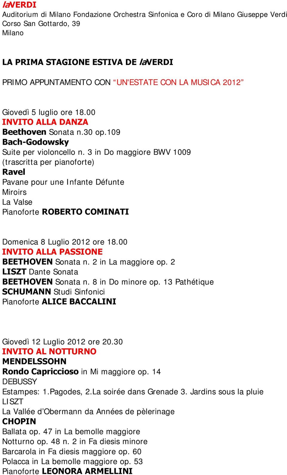 3 in Do maggiore BWV 1009 (trascritta per pianoforte) Ravel Pavane pour une Infante Défunte Miroirs La Valse Pianoforte ROBERTO COMINATI Domenica 8 Luglio 2012 ore 18.