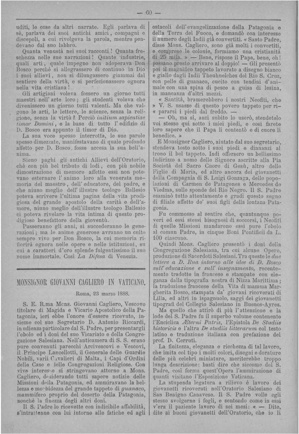 Quante industrie, quali arti, quale impegno non adoperava Don Bosco perche si allegrassero di continuo in Dio i suoi allievi, non si dilungassero giammai dal sentiero della virtù, e si