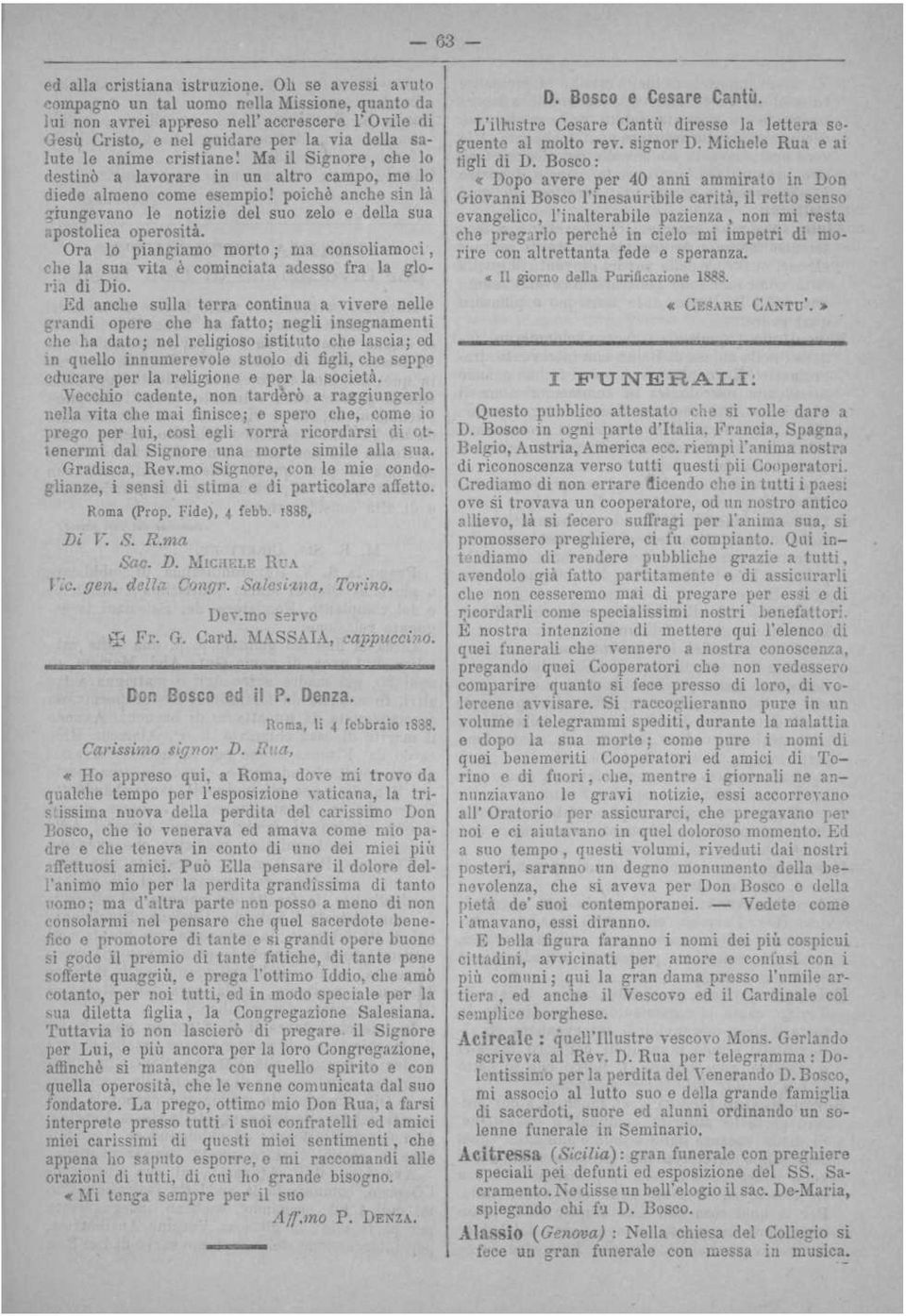 poiché anche sin là giungevano le notizie del suo zelo e della sua apostolica operosità Ora lo piangiamo morto ; ma consoliamoci, che la sua vita è cominciata adesso fra la gloria di Dio Ed anche