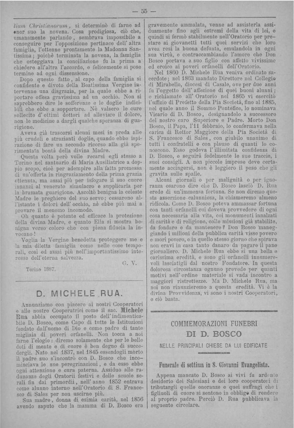 dissensione Dopo questo fatto, al capo della famiglia sì confidente e divoto della Beatissima Vergine intervenne una disgrazia, per la quale ebbe a riportare offesa gravissima ad un occhio Non si