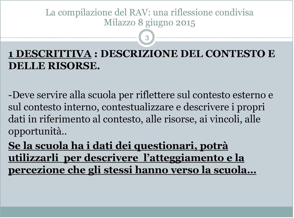 contestualizzare e descrivere i propri dati in riferimento al contesto, alle risorse, ai vincoli,