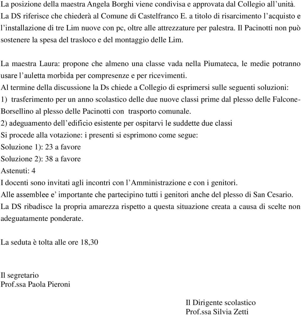 La maestra Laura: propone che almeno una classe vada nella Piumateca, le medie potranno usare l auletta morbida per compresenze e per ricevimenti.