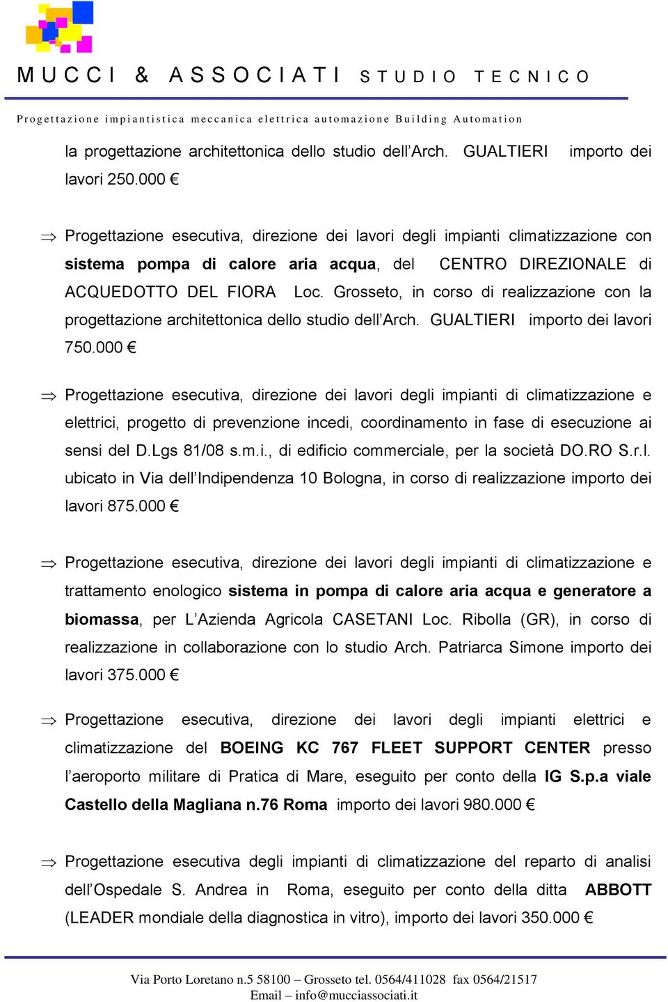 Grosseto, in corso di realizzazione con la progettazione architettonica dello studio dell Arch. GUALTIERI importo dei lavori 750.