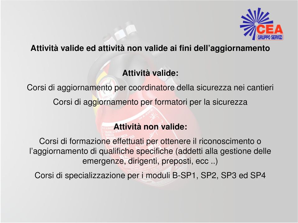 valide: Corsi di formazione effettuati per ottenere il riconoscimento o l aggiornamento di qualifiche specifiche