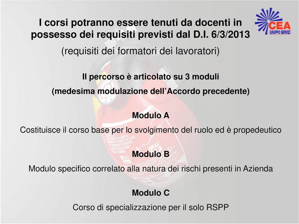 precedente) Modulo A Costituisce il corso base per lo svolgimento del ruolo ed è propedeutico Modulo B