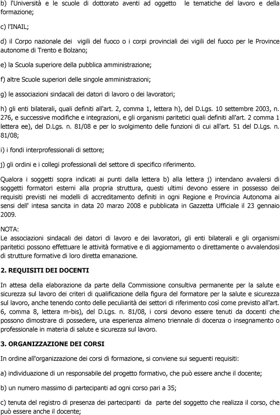 datori di lavoro o dei lavoratori; h) gli enti bilaterali, quali definiti all'art. 2, comma 1, lettera h), del D.Lgs. 10 settembre 2003, n.