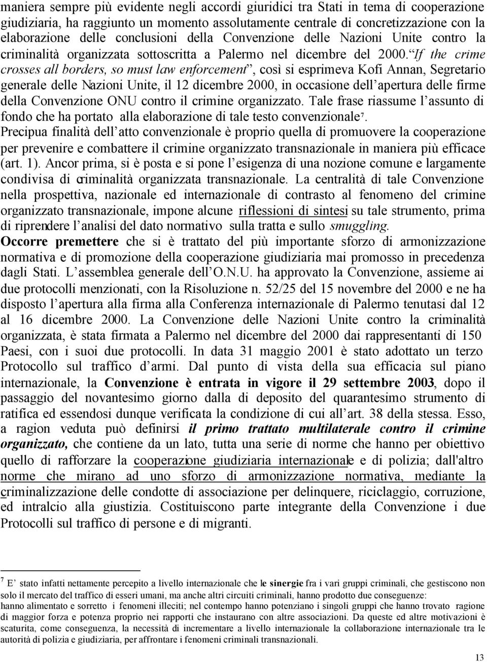 If the crime crosses all borders, so must law enforcement, così si esprimeva Kofi Annan, Segretario generale delle Nazioni Unite, il 12 dicembre 2000, in occasione dell apertura delle firme della