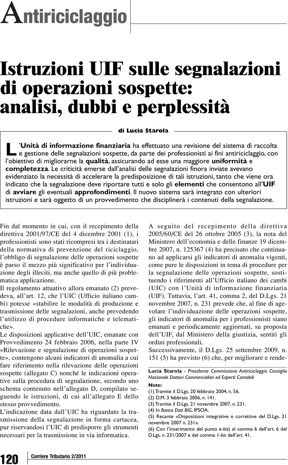 Le criticità emerse dall analisi delle segnalazioni finora inviate avevano evidenziato la necessità di accelerare la predisposizione di tali istruzioni, tanto che viene ora indicato che la