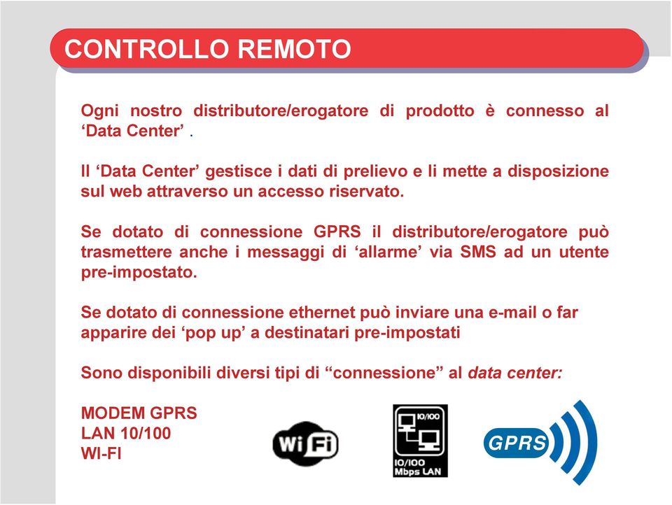 Se dotato di connessione GPRS il distributore/erogatore può trasmettere anche i messaggi di allarme via SMS ad un utente pre-impostato.