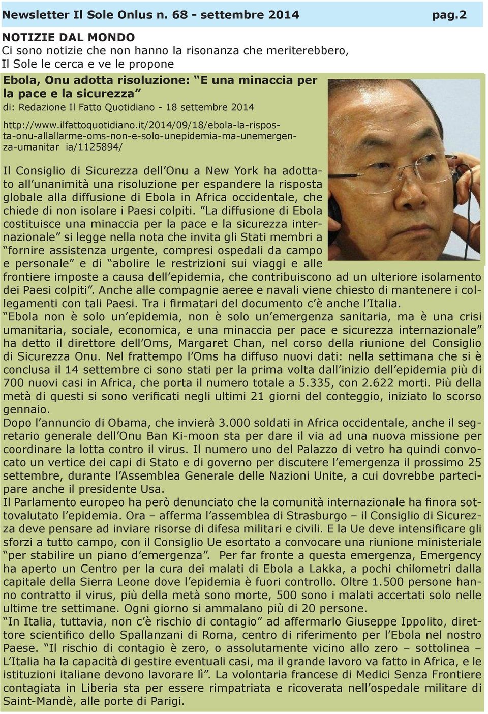 it/2014/09/18/ebola-la-risposta-onu-allallarme-oms-non-e-solo-unepidemia-ma-unemergenza-umanitar ia/1125894/ Il Consiglio di Sicurezza dell Onu a New York ha adottato all unanimità una risoluzione