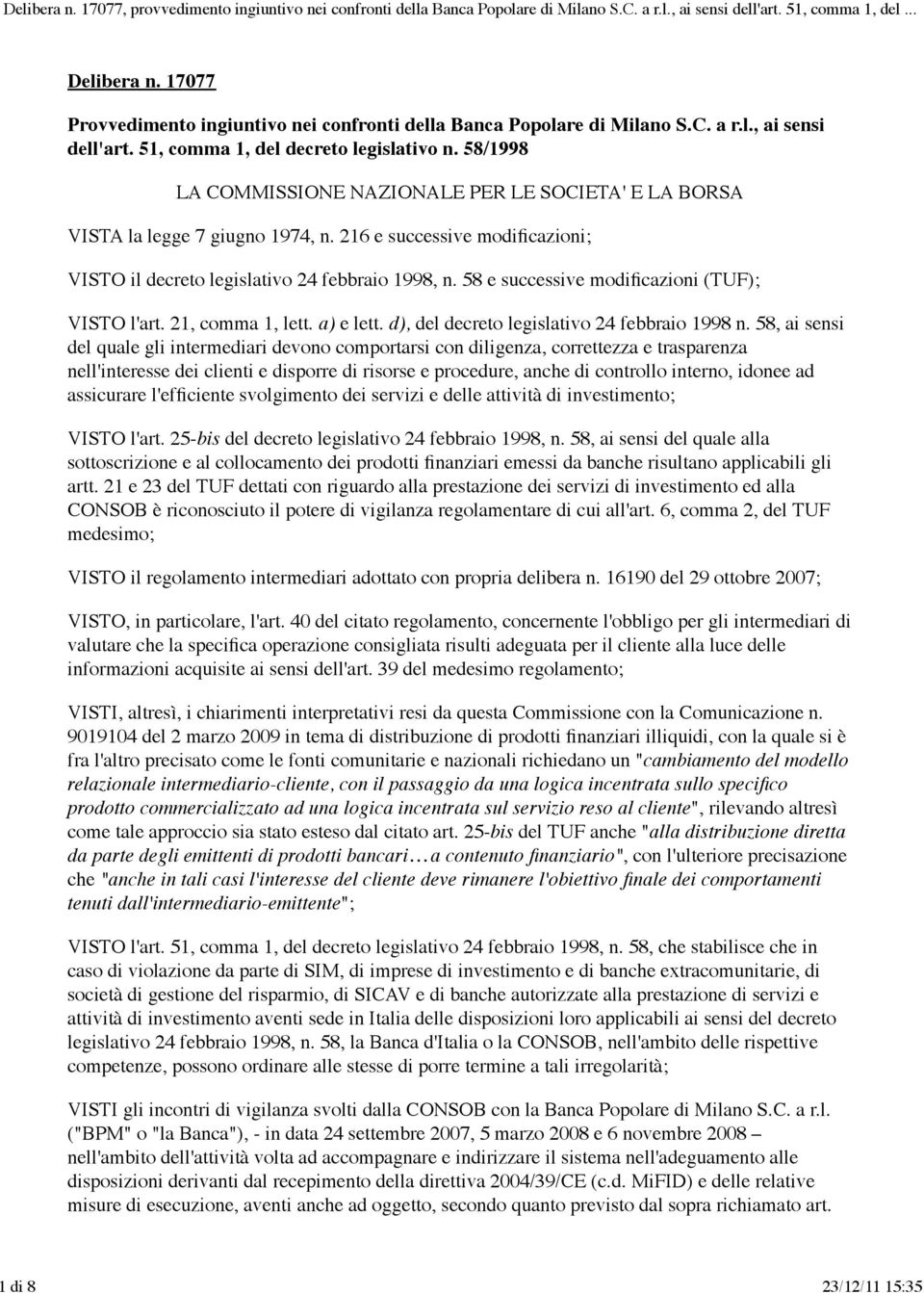 58 e successive modificazioni (TUF); VISTO l'art. 21, comma 1, lett. a) e lett. d), del decreto legislativo 24 febbraio 1998 n.