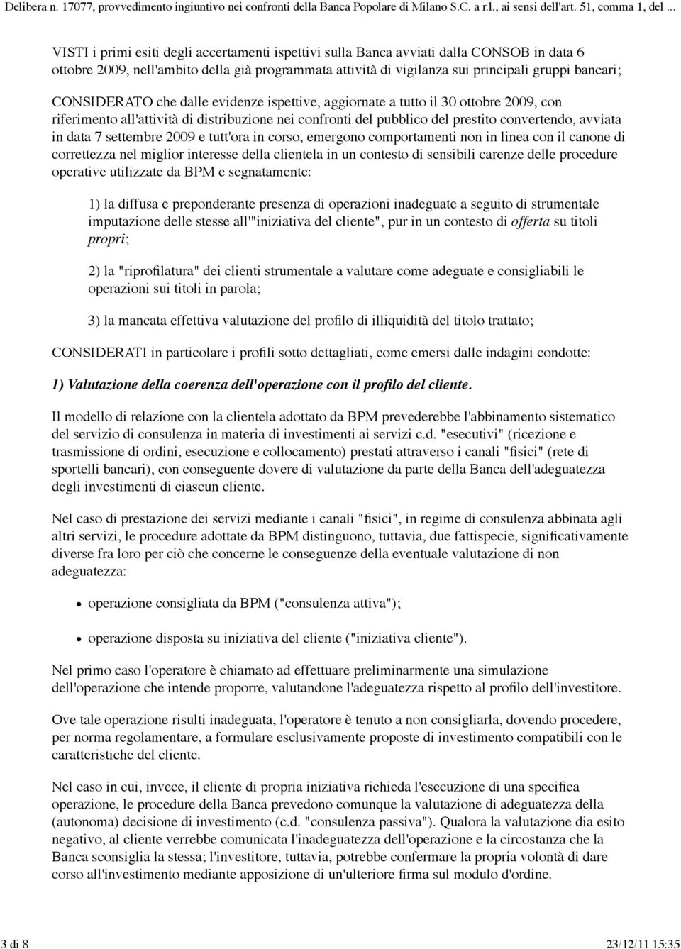 settembre 2009 e tutt'ora in corso, emergono comportamenti non in linea con il canone di correttezza nel miglior interesse della clientela in un contesto di sensibili carenze delle procedure