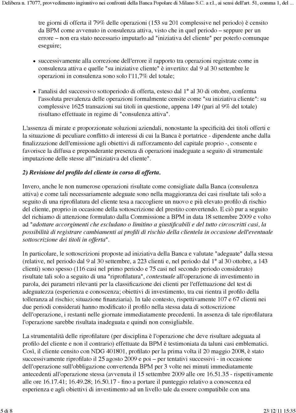 "su iniziative cliente" è invertito: dal 9 al 30 settembre le operazioni in consulenza sono solo l'11,7% del totale; l'analisi del successivo sottoperiodo di offerta, esteso dal 1 al 30 di ottobre,