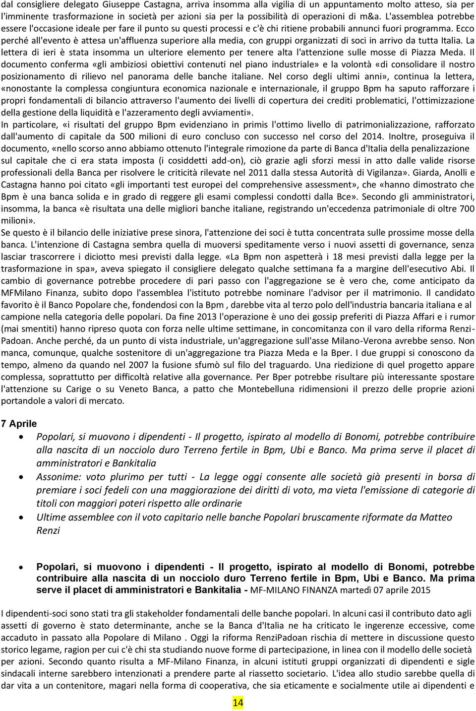 Ecco perché all'evento è attesa un'affluenza superiore alla media, con gruppi organizzati di soci in arrivo da tutta Italia.