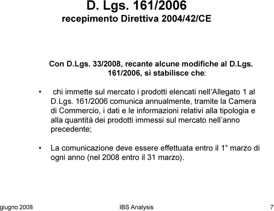 tipologia e alla quantità dei prodotti immessi sul mercato nell anno precedente; La comunicazione deve essere