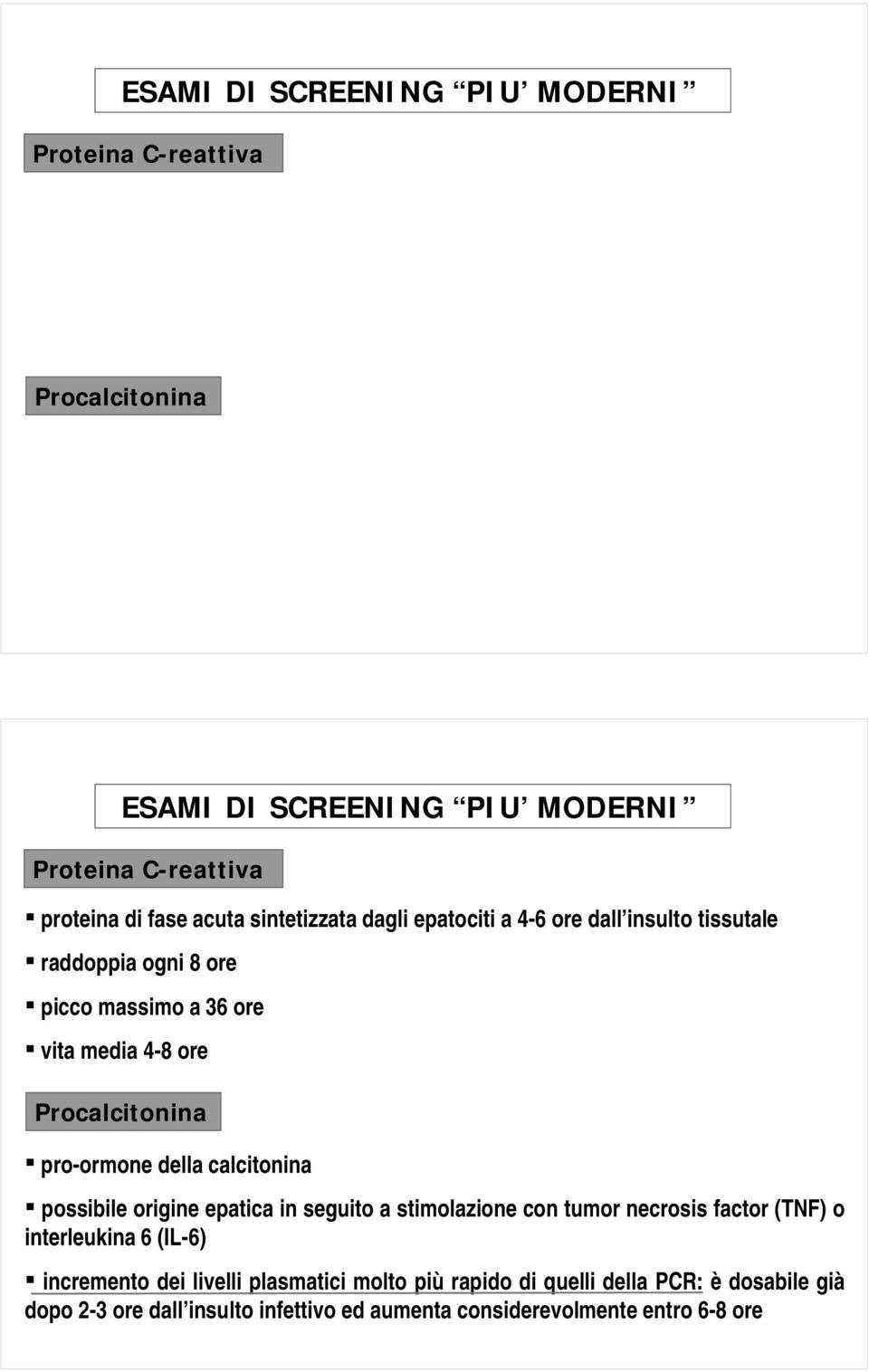 pro-ormone della calcitonina possibile origine epatica in seguito a stimolazione con tumor necrosis factor (TNF) o interleukina 6 (IL-6)