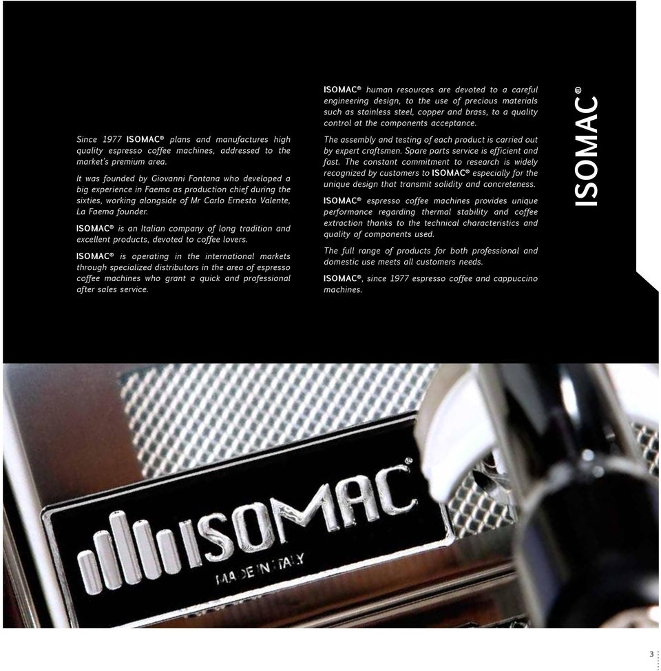 ISOMAC is an Italian company of long tradition and excellent products, devoted to coffee lovers.