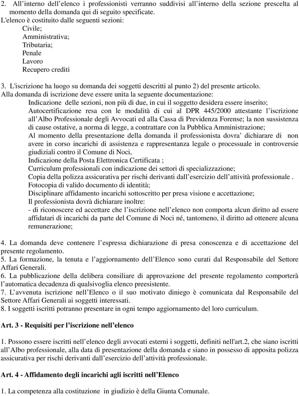 L'iscrizione ha luogo su domanda dei soggetti descritti al punto 2) del presente articolo.