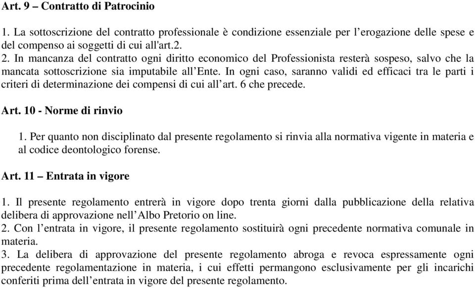 In ogni caso, saranno validi ed efficaci tra le parti i criteri di determinazione dei compensi di cui all art. 6 che precede. Art. 10 - Norme di rinvio 1.