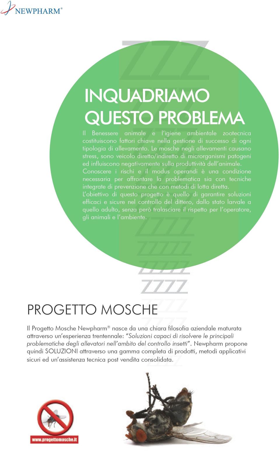 Conoscere i rischi e il modus operandi e una condizione necessaria per affrontare la problematica sia con tecniche integrate di prevenzione che con metodi di lotta diretta.