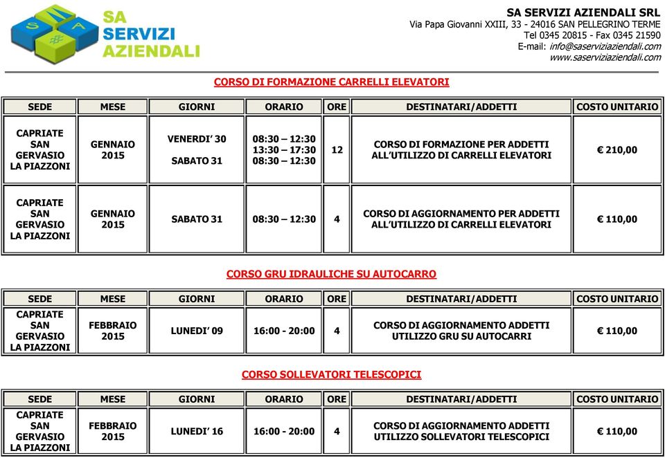 GENNAIO SABATO 31 08:30 12:30 4 PER ADDETTI ALL UTILIZZO DI CARRELLI ELEVATORI CORSO GRU IDRAULICHE SU AUTOCARRO LUNEDI 09