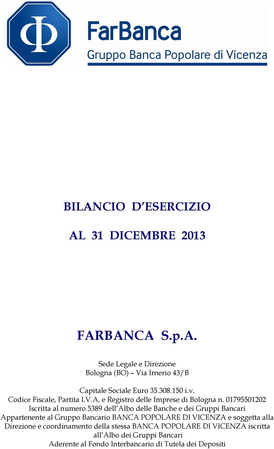 01795501202 Iscritta al numero 5389 dell Albo delle Banche e dei Gruppi Bancari Appartenente al Gruppo Bancario BANCA POPOLARE DI