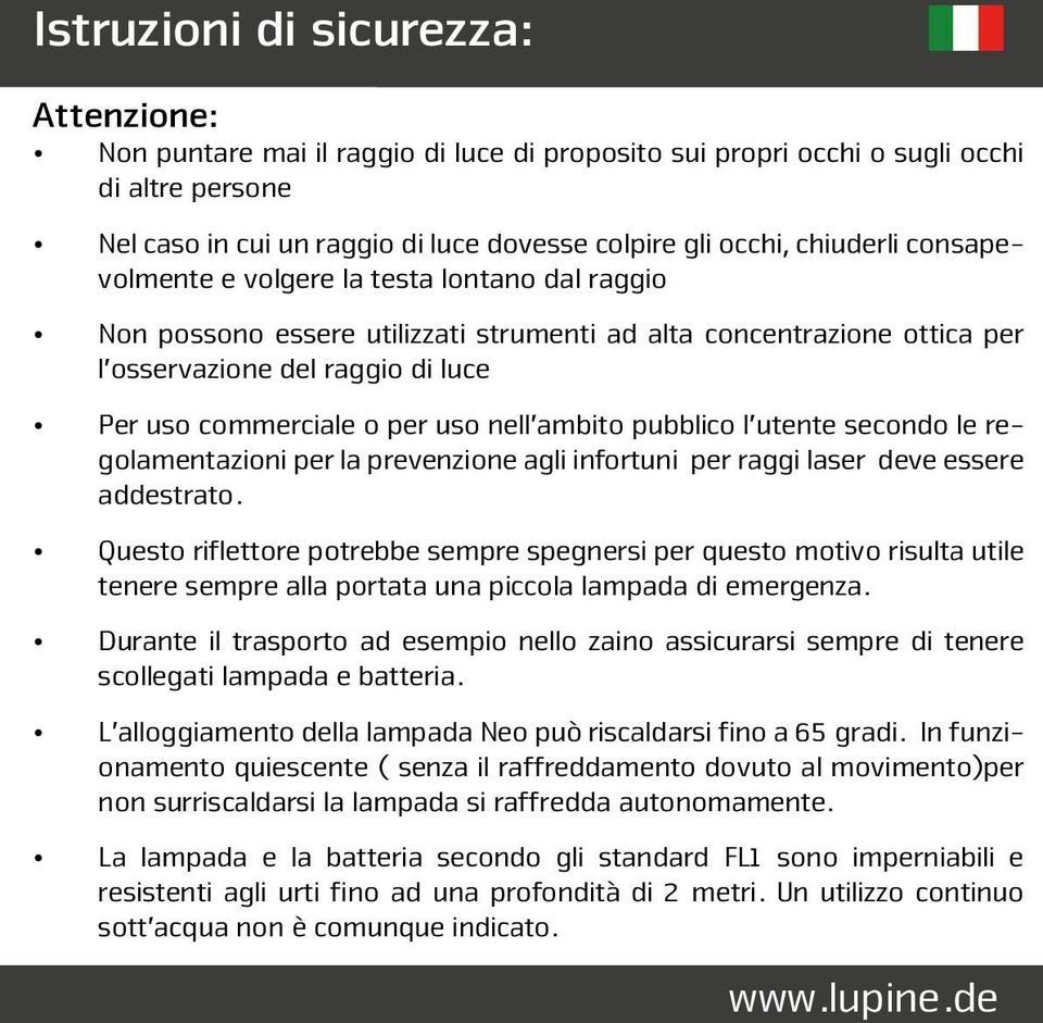 chiuderli consapevolmente e volgere la testa lontano dal raggio Non possono essere utilizzati strumenti ad alta concentrazione ottica per l osservazione del raggio di luce Per uso commerciale o per