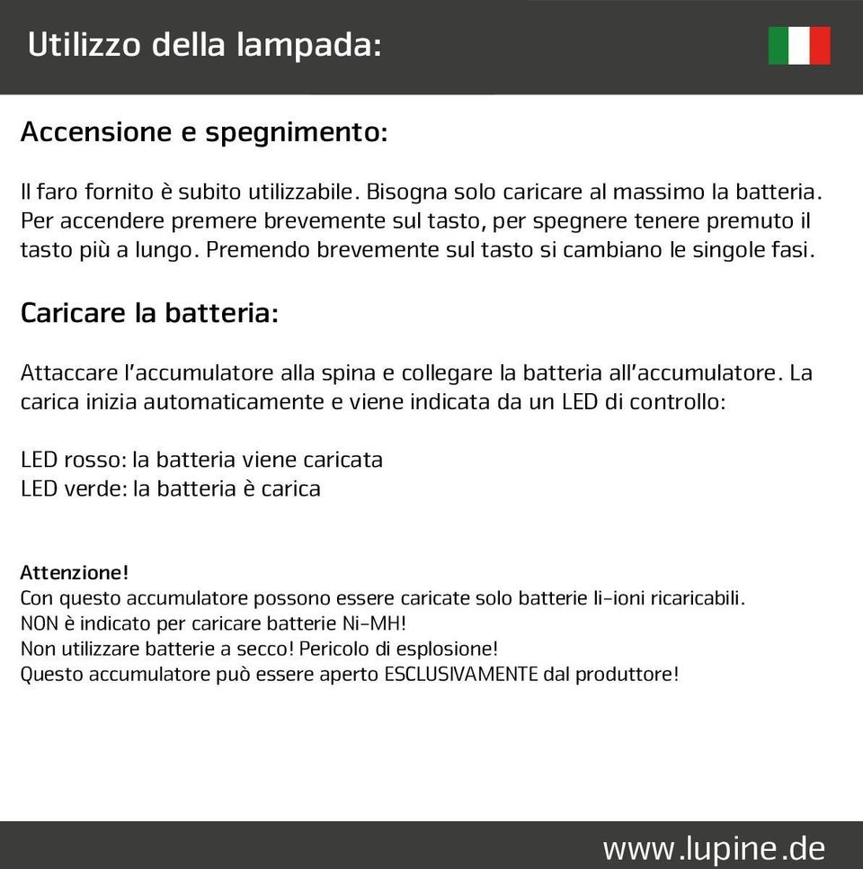 Caricare la batteria: Attaccare l accumulatore alla spina e collegare la batteria all accumulatore.