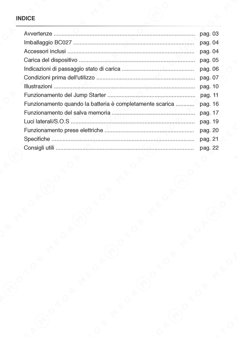 .. pag. 16 Funzionamento del salva memoria... pag. 17 Luci laterali/s.o.s... pag. 19 Funzionamento prese elettriche... pag. 20 Specifiche.