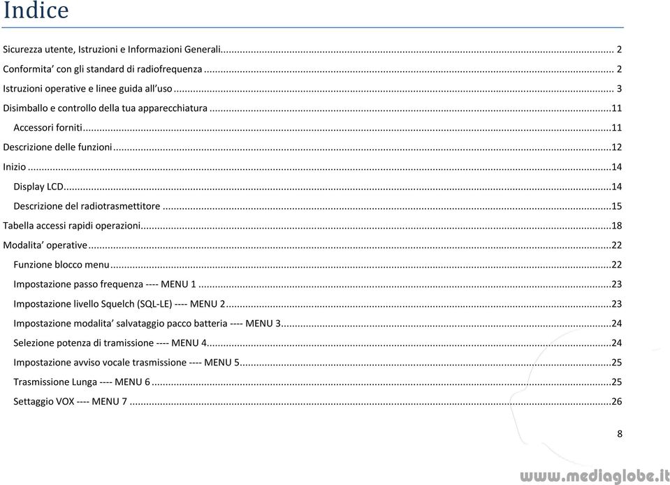 ..15 Tabella accessi rapidi operazioni...18 Modalita operative...22 Funzione blocco menu...22 Impostazione passo frequenza ---- MENU 1...23 Impostazione livello Squelch (SQL-LE) ---- MENU 2.