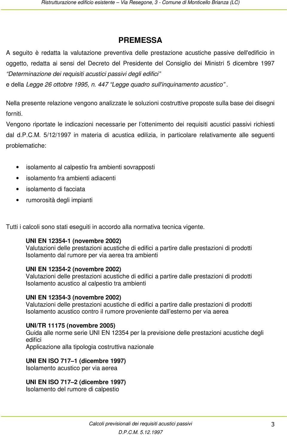 Nella presente relazione vengono analizzate le soluzioni costruttive proposte sulla base dei disegni forniti.