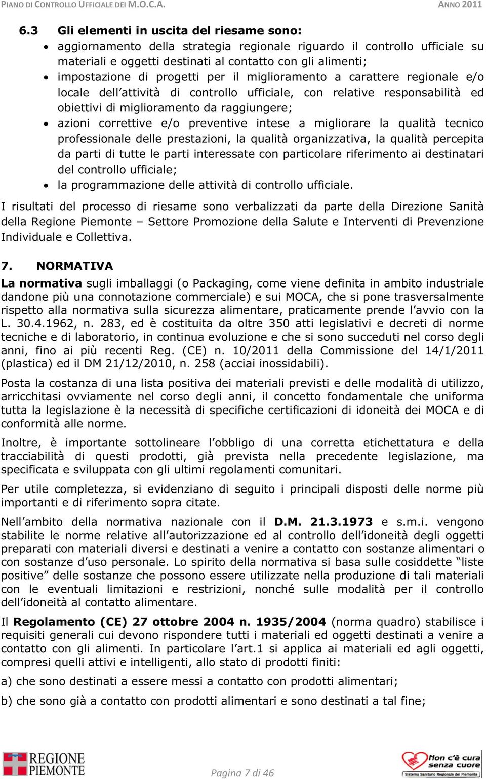 preventive intese a migliorare la qualità tecnico professionale delle prestazioni, la qualità organizzativa, la qualità percepita da parti di tutte le parti interessate con particolare riferimento ai