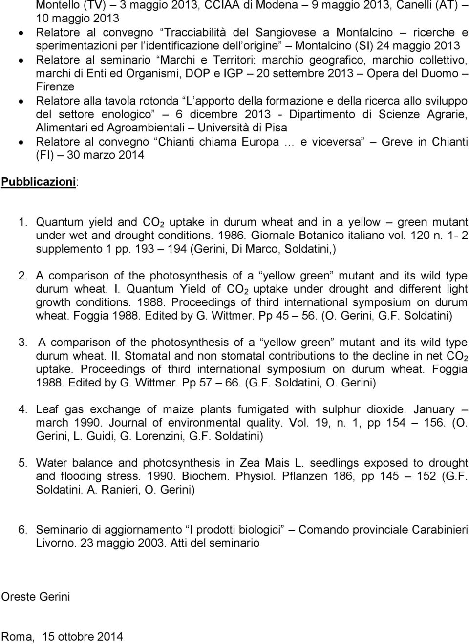 Firenze Relatore alla tavola rotonda L apporto della formazione e della ricerca allo sviluppo del settore enologico 6 dicembre 2013 - Dipartimento di Scienze Agrarie, Alimentari ed Agroambientali