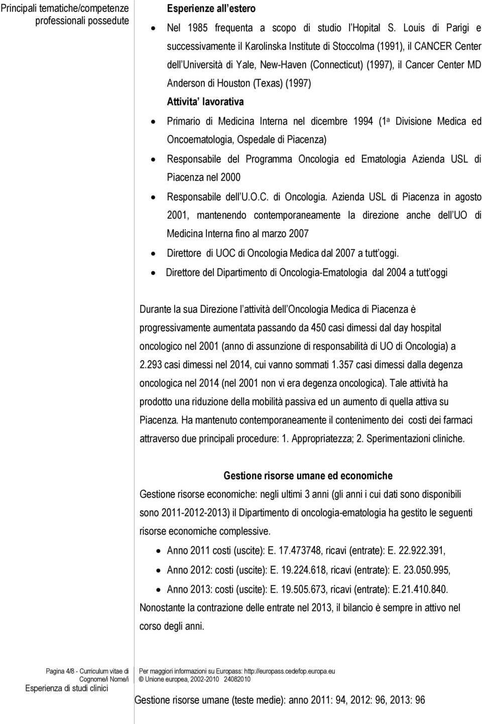 (Texas) (1997) Attivita lavorativa Primario di Medicina Interna nel dicembre 1994 (1 a Divisione Medica ed Oncoematologia, Ospedale di Piacenza) Responsabile del Programma Oncologia ed Ematologia