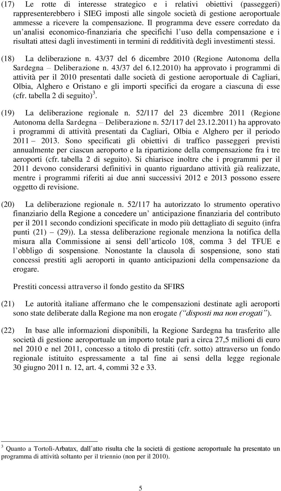 stessi. (18) La deliberazione n. 43/37 del 6 dicembre 2010 (Regione Autonoma della Sardegna Deliberazione n. 43/37 del 6.12.