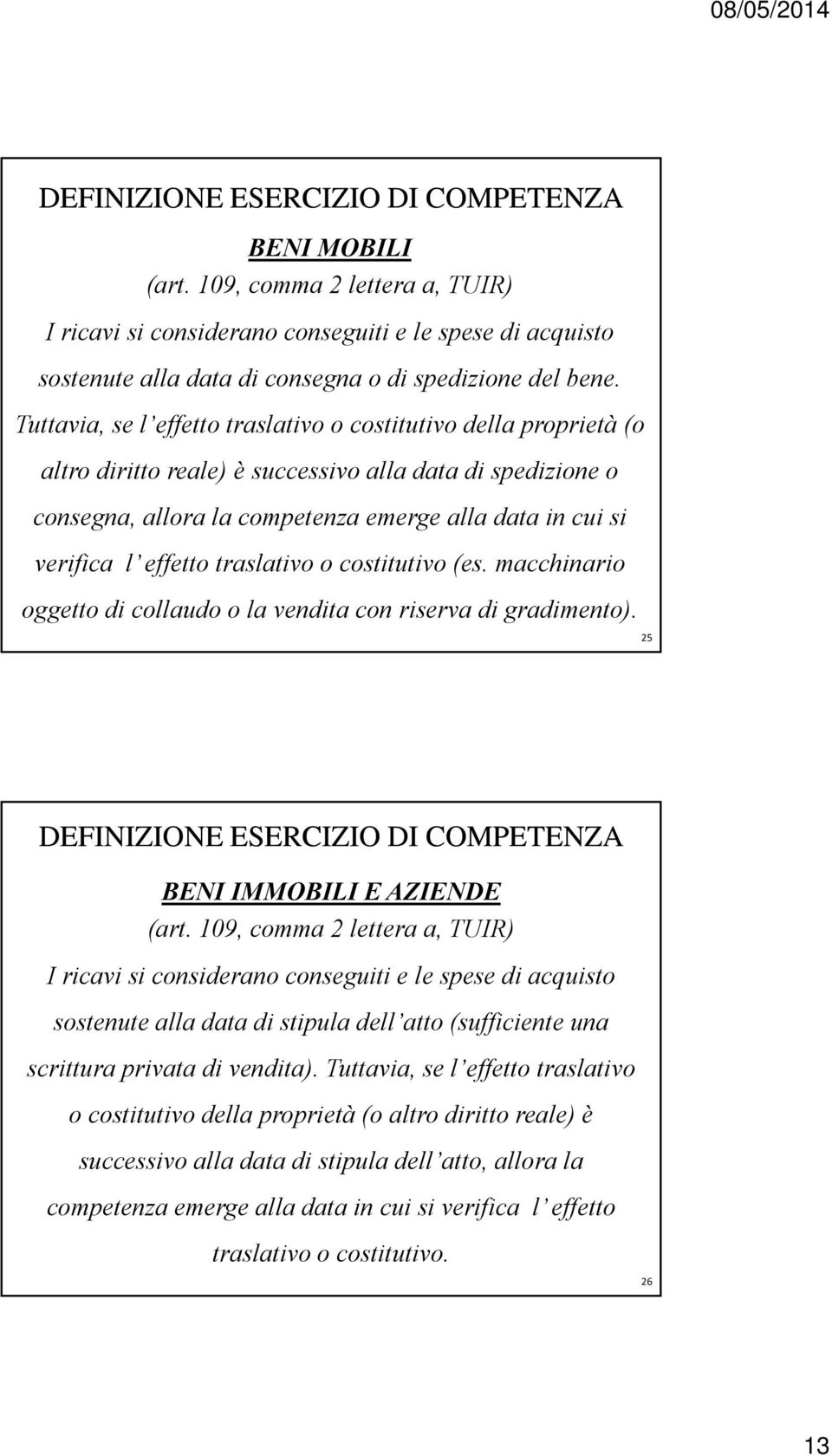 effetto traslativo o costitutivo (es. macchinario oggetto di collaudo o la vendita con riserva di gradimento). 25 DEFINIZIONE ESERCIZIO DI COMPETENZA BENI IMMOBILI E AZIENDE (art.