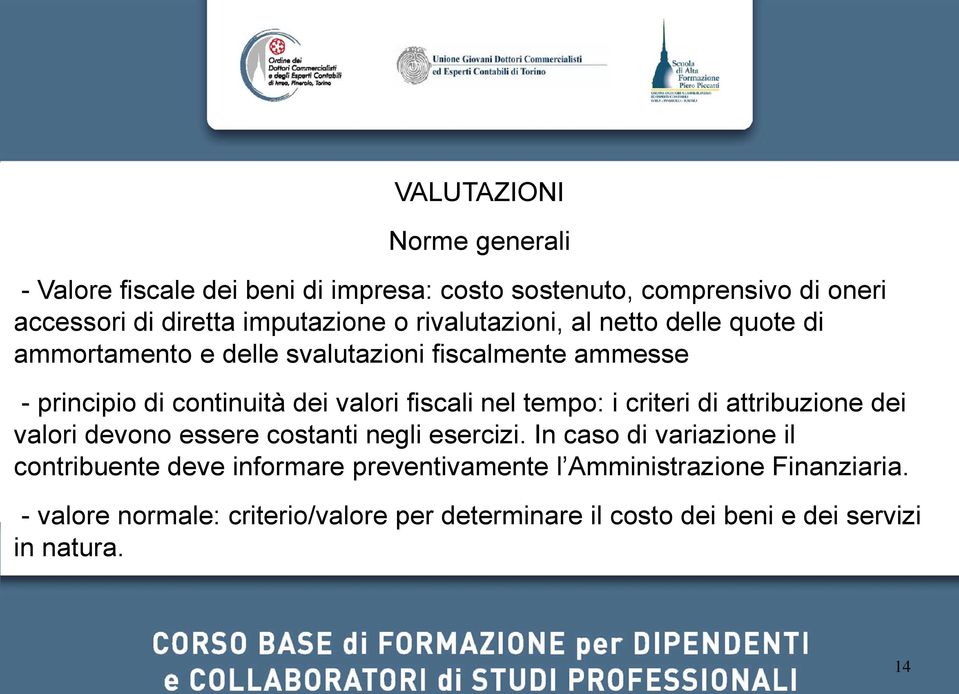 nel tempo: i criteri di attribuzione dei valori devono essere costanti negli esercizi.