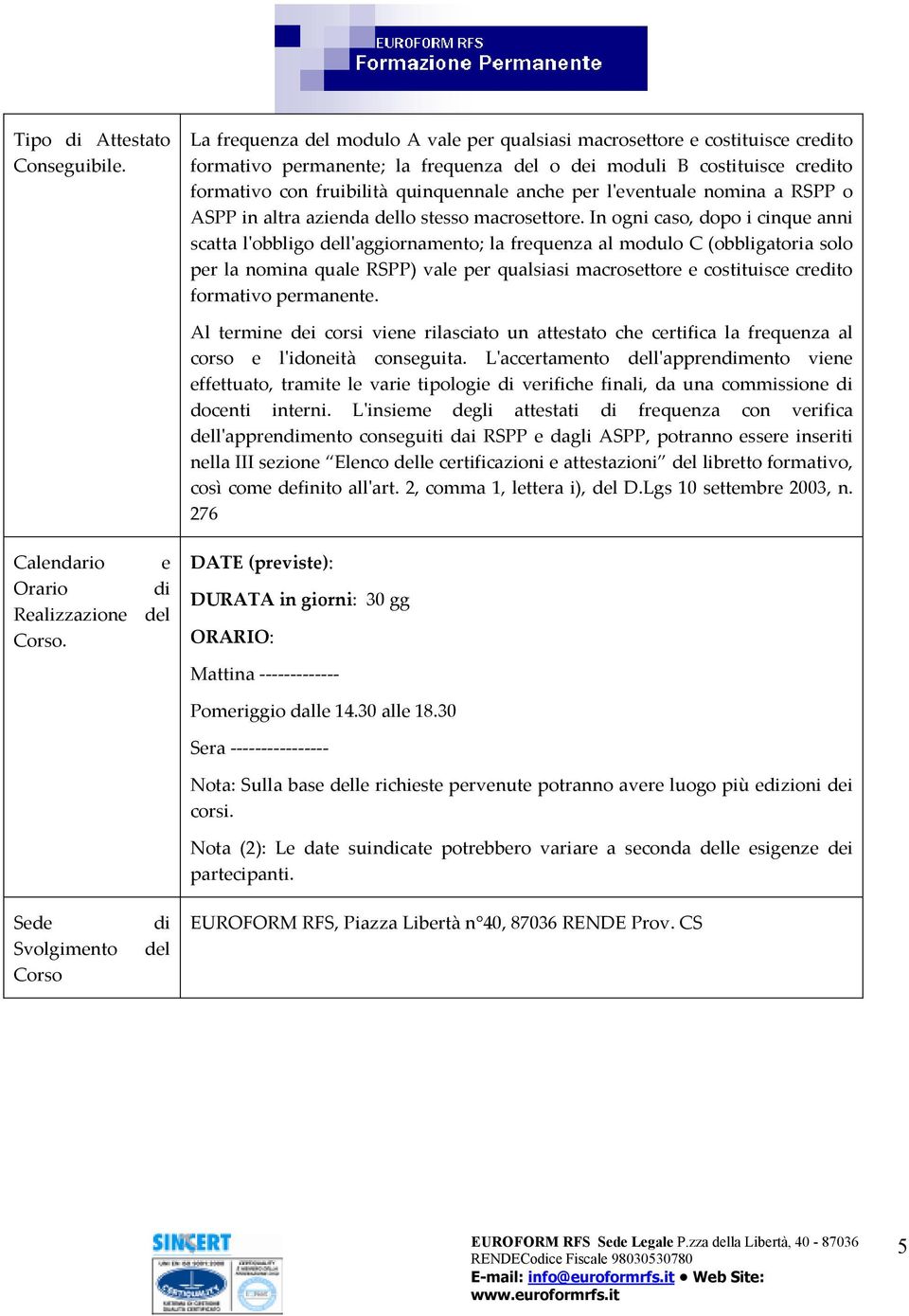 per l'eventuale nomina a RSPP o ASPP in altra azienda dello stesso macrosettore.