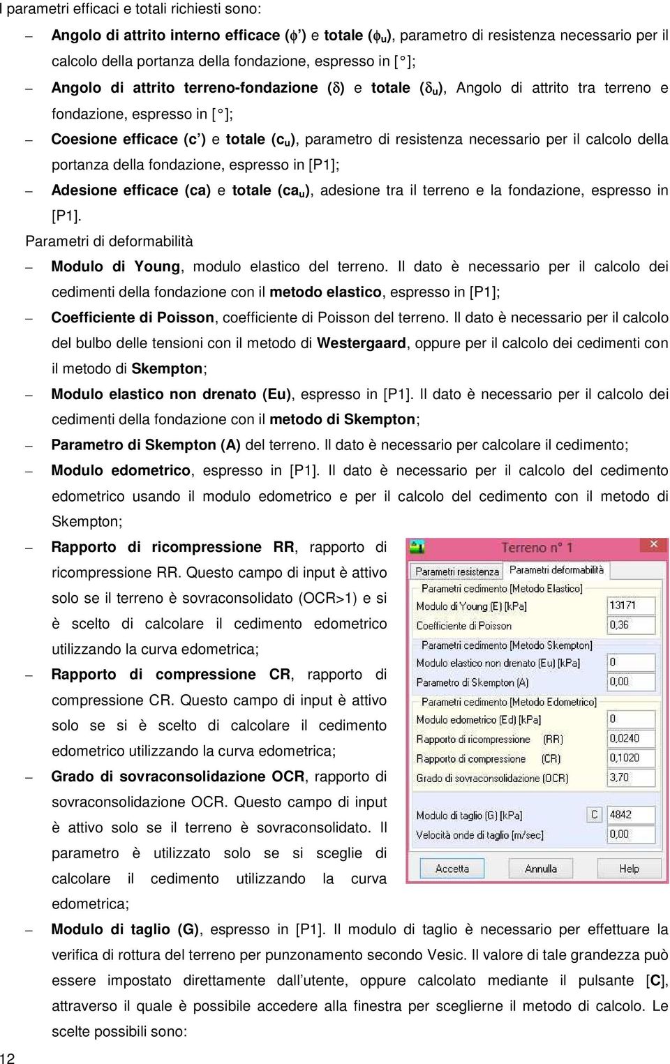 alolo della portanza della fondazione, espresso in [P1]; Adesione effiae (a) e totale (a u ), adesione tra il terreno e la fondazione, espresso in [P1].